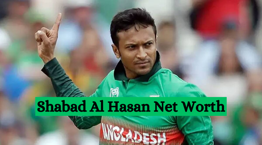 Shakibd Al Hasan Net Worth